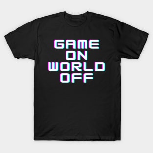 Game on, world off T-Shirt